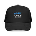 Relax ... I Am A Bailiff - Foam Trucker Hat