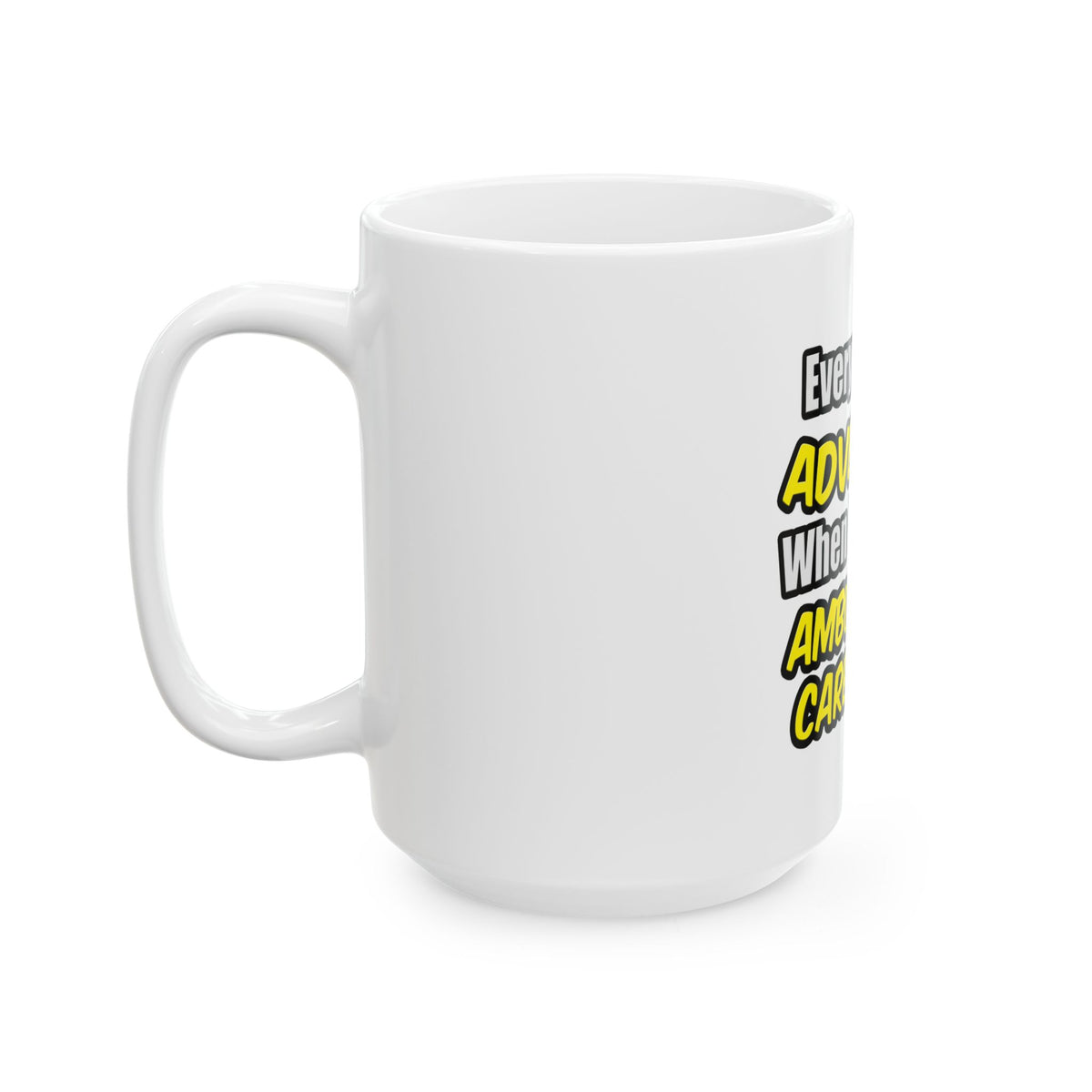 Everyday's An Adventure .. Ambulatory Care Nurse - Ceramic Mug, (11oz, 15oz)