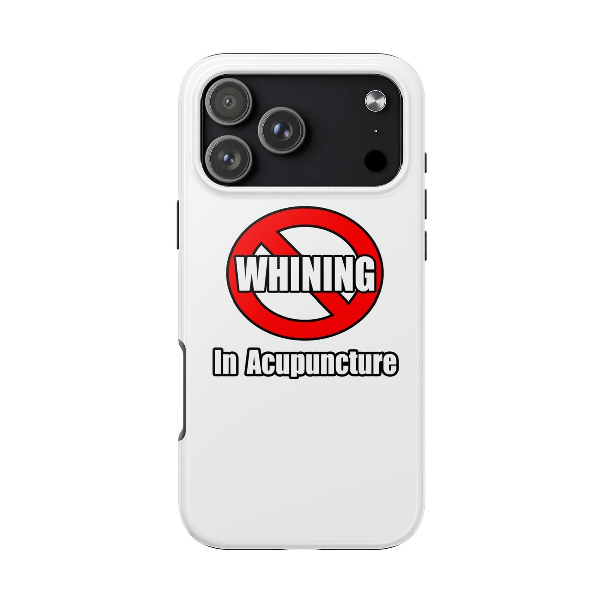 No Whining In Acupuncture - Tough Phone Cases