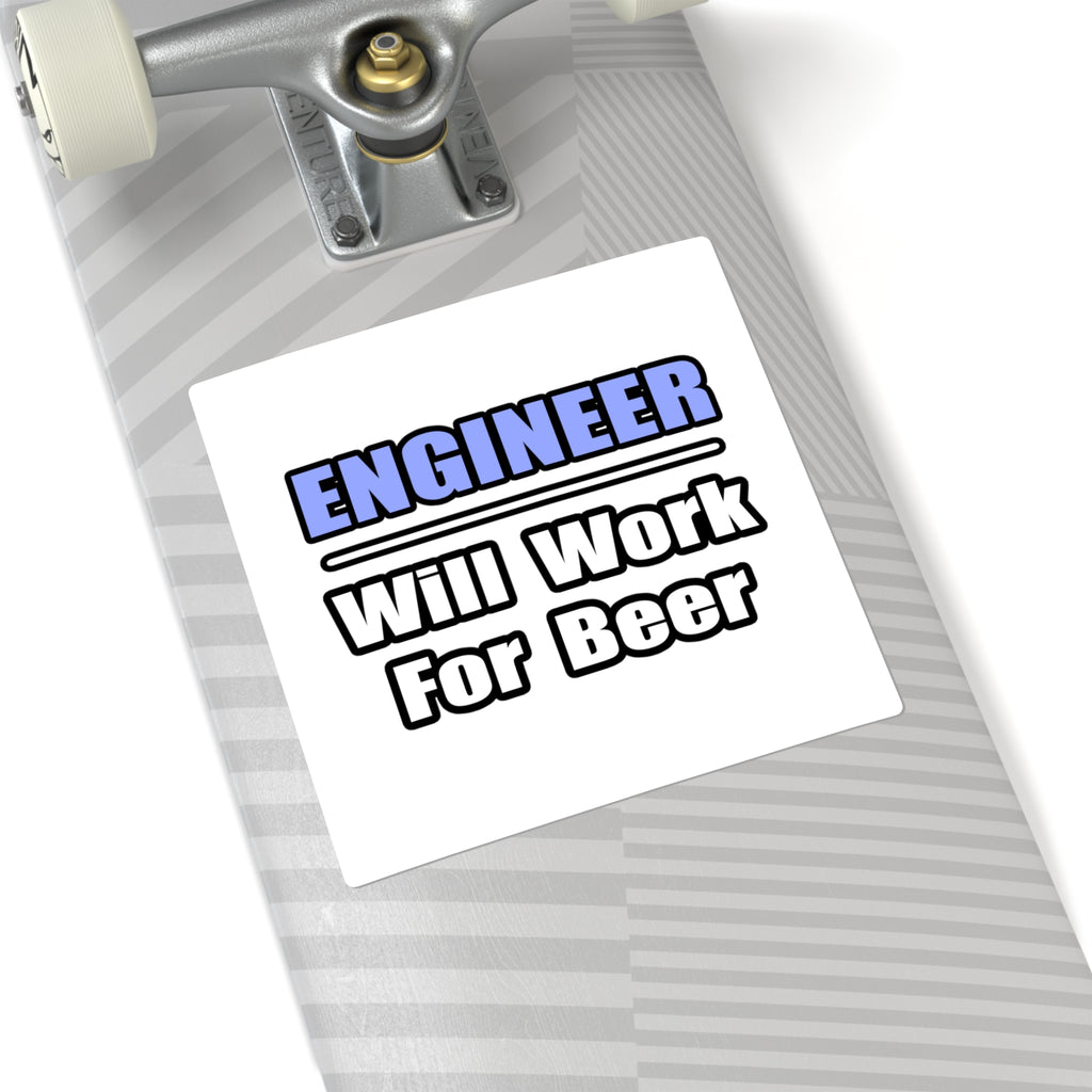 Engineer...Will Work For Beer - Square Stickers