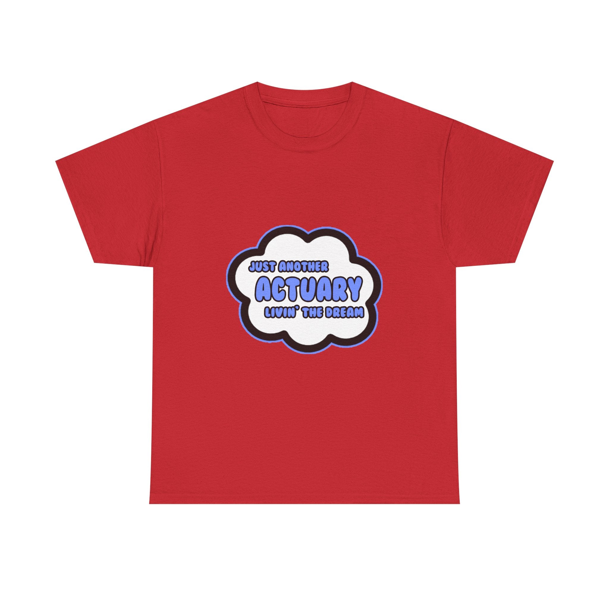 Actuary .. Livin' The Dream - Unisex Heavy Cotton Tee