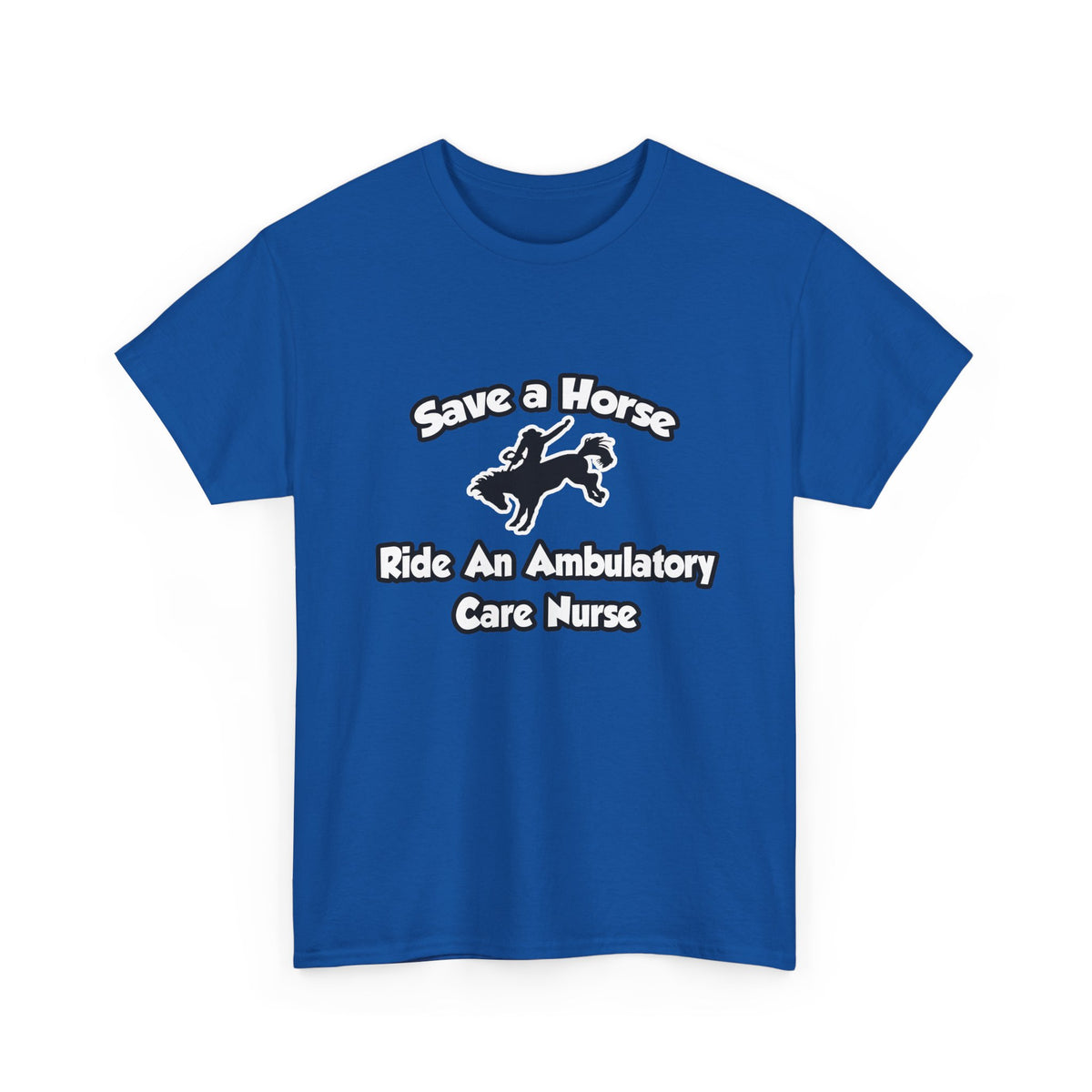 Save a Horse, Ride an Ambulatory Care Nurse - Unisex Heavy Cotton Tee