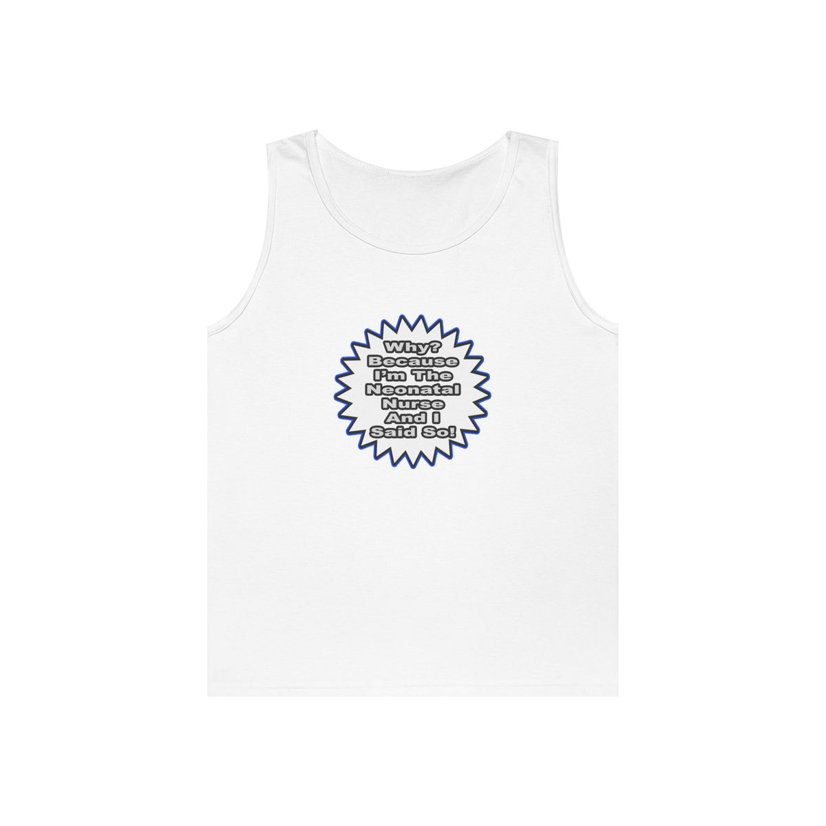 Neonatal Nurse...Because I Said So - Unisex Heavy Cotton Tank Top