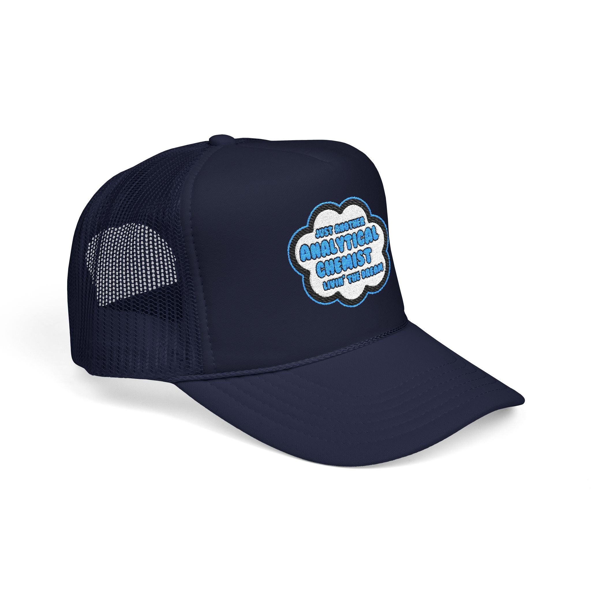 Analytical Chemist .. Livin' The Dream - Foam Trucker Hat