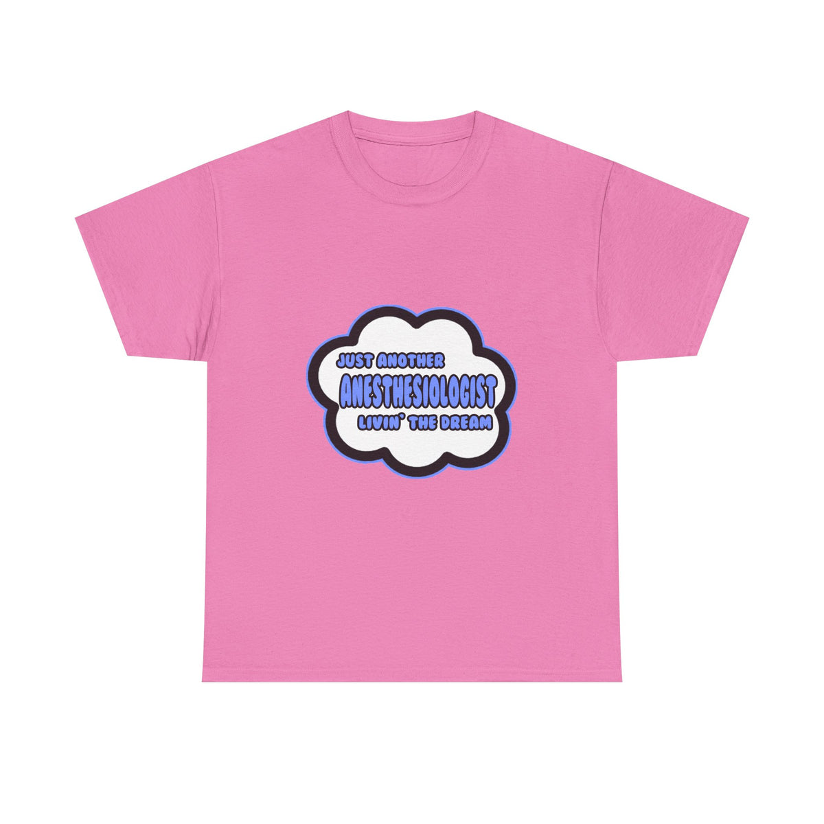 Anesthesiologist .. Livin' The Dream - Unisex Heavy Cotton Tee