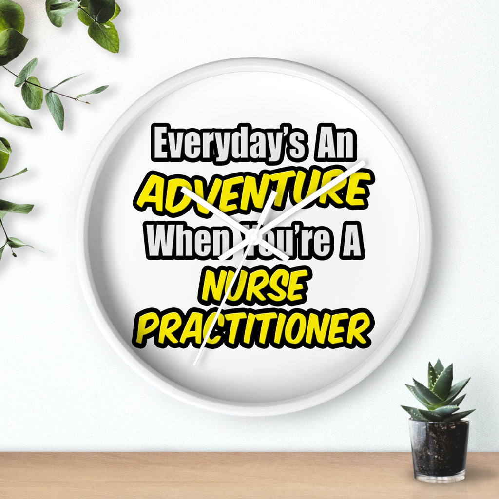 Everyday's An Adventure...Nurse Practitioner - Wall Clock