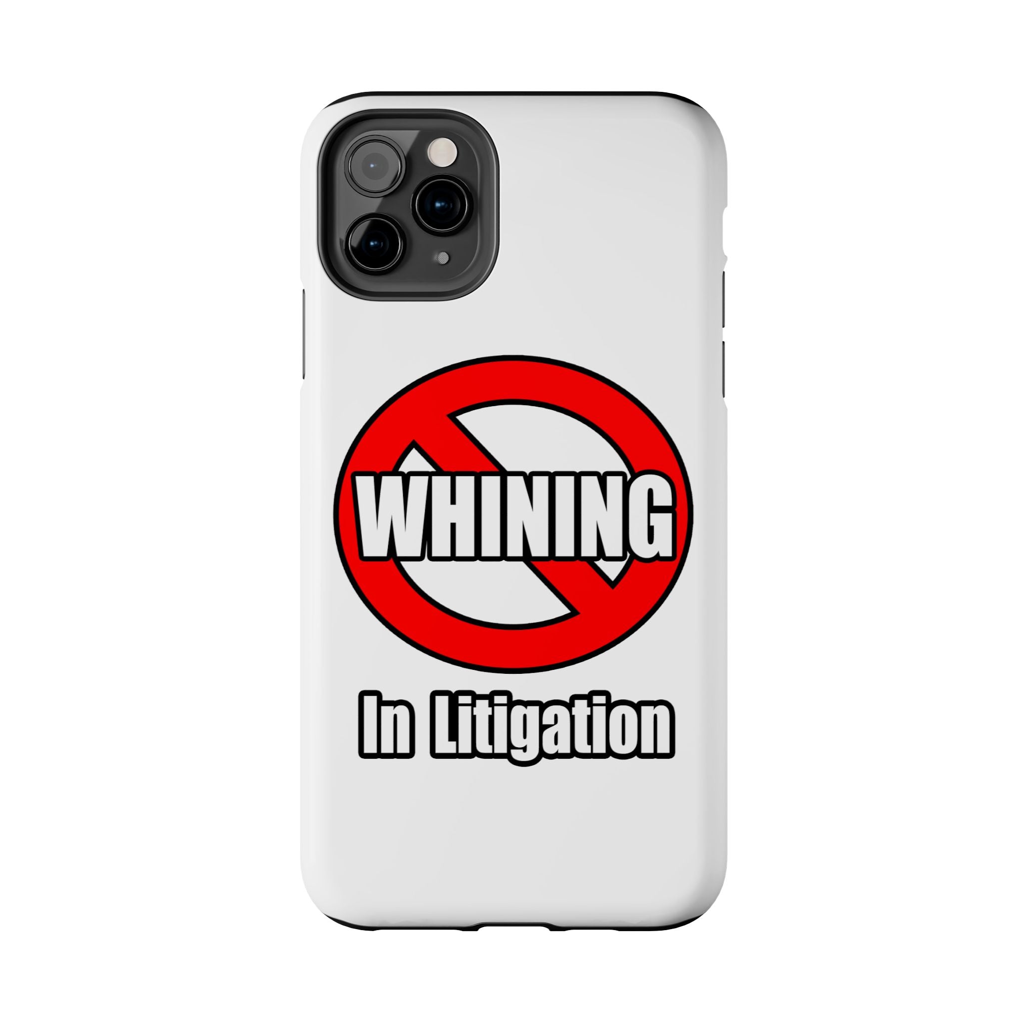 No Whining In Litigation - Tough Phone Cases