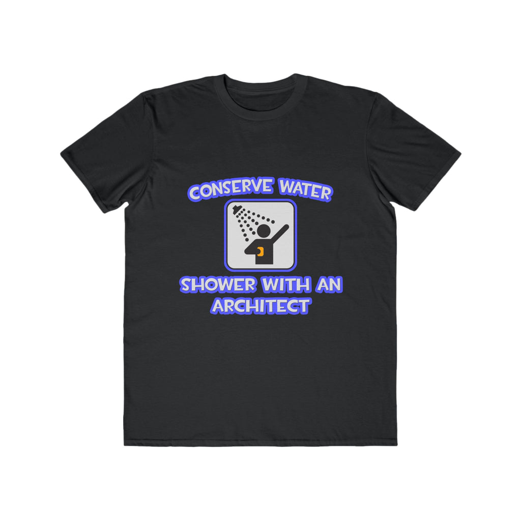 Conserve Water .. Shower With an Architect - Men's Lightweight Fashion Tee
