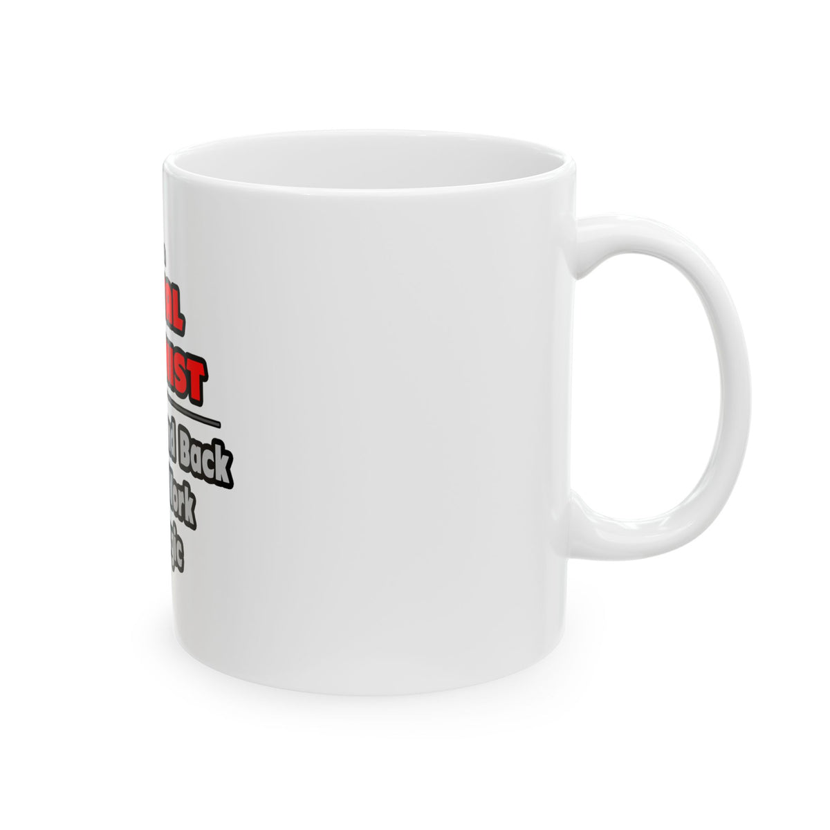 Dental Hygienist...Work My Magic - Ceramic Mug, (11oz, 15oz)