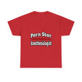 Porn Star...Anesthesiologist - Unisex Heavy Cotton Tee