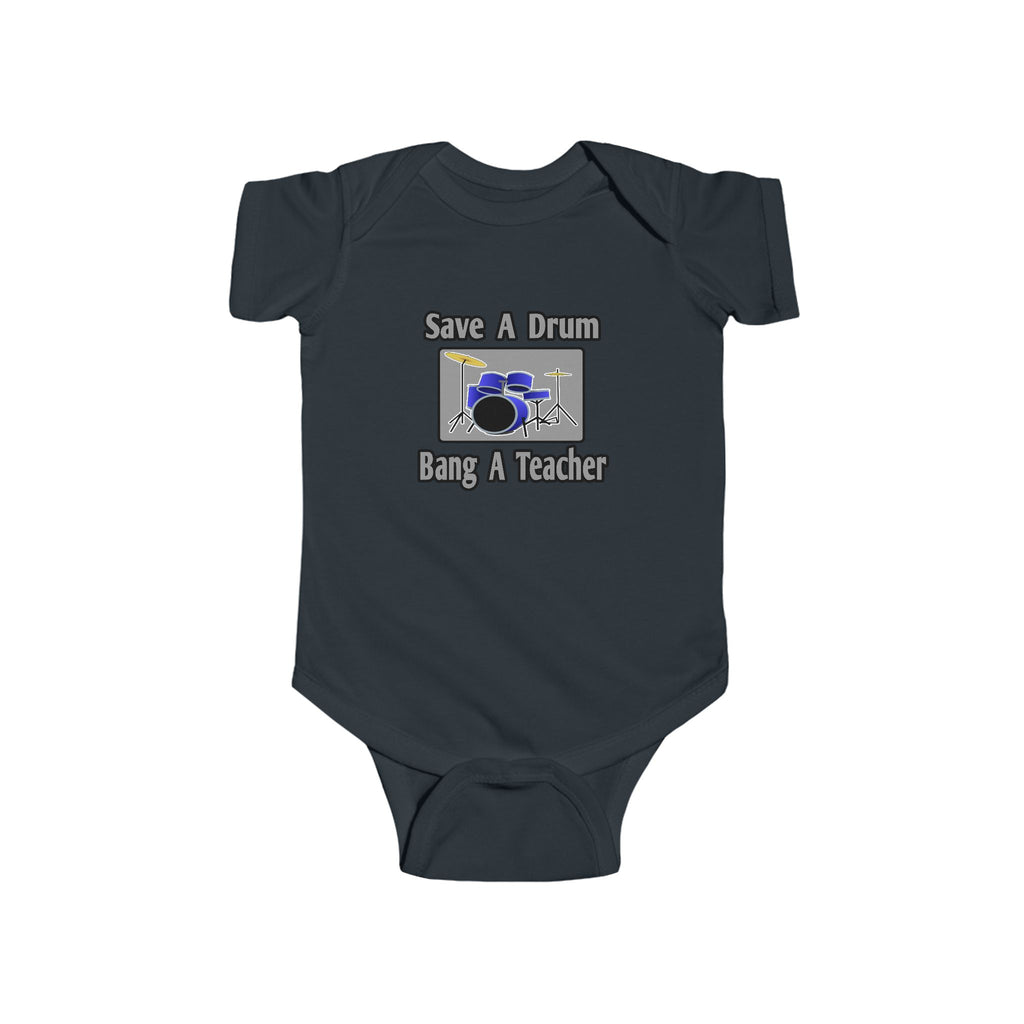 Save a Drum...Bang a Teacher - Infant Fine Jersey Bodysuit