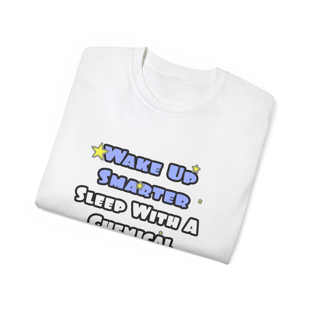 Wake Up Smarter...Sleep With a Chemical Engineer - Unisex Ultra Cotton Tee