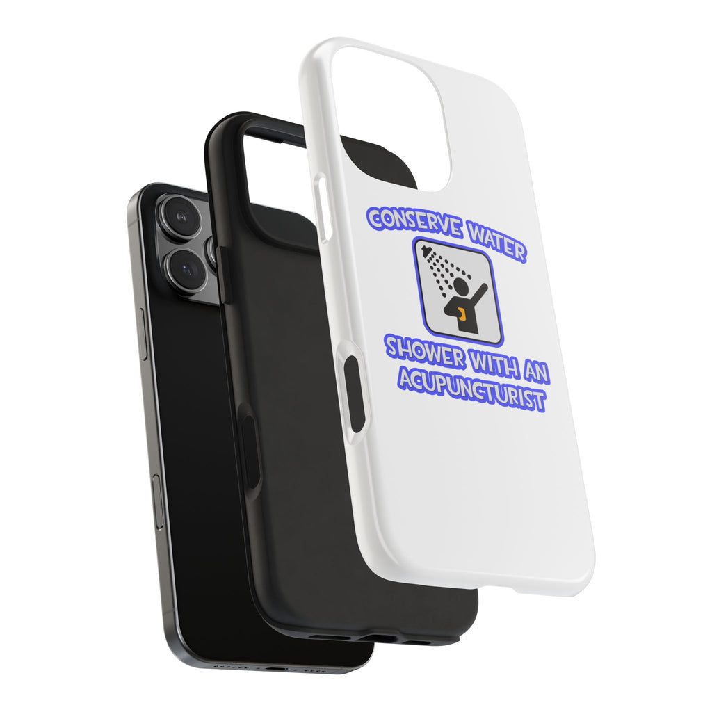 Conserve Water .. Shower With a Acupuncturist - Tough Phone Cases