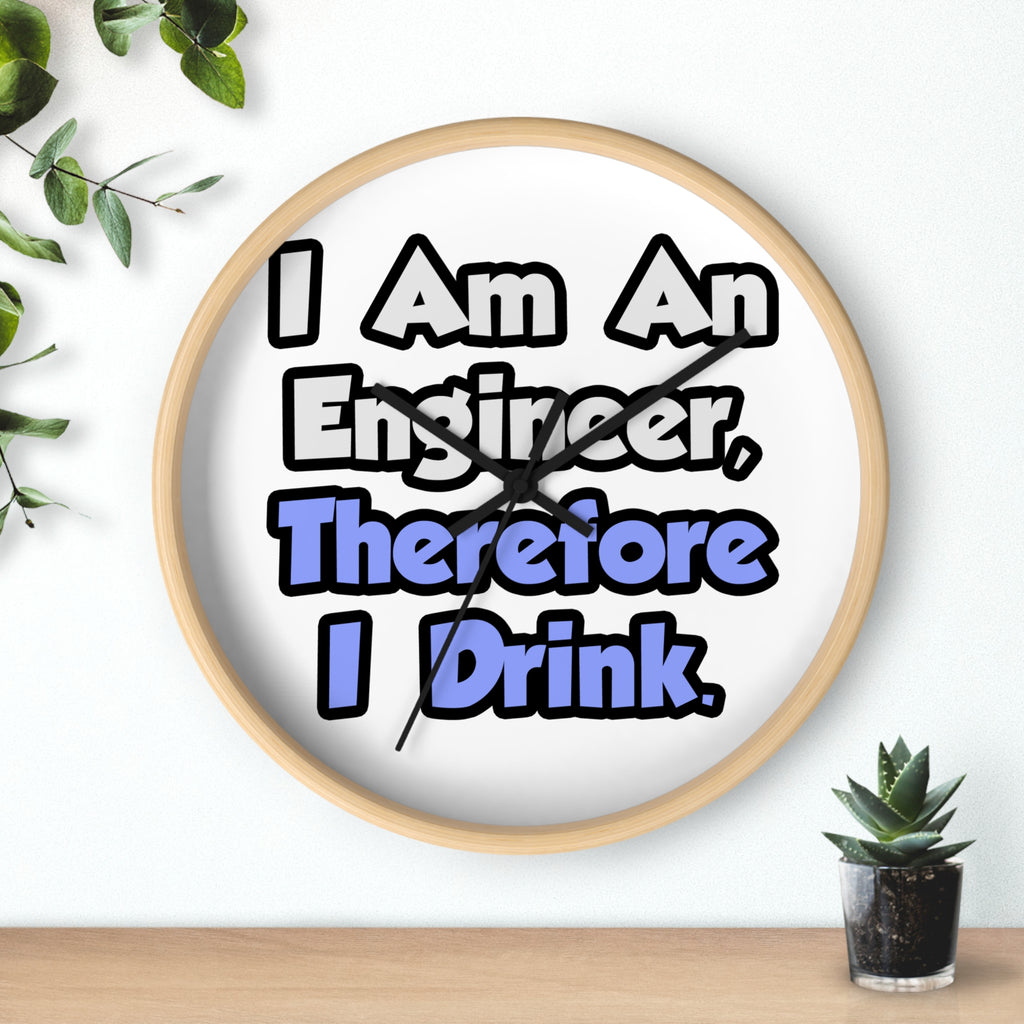 I Am An Engineer, Therefore I Drink - Wall Clock