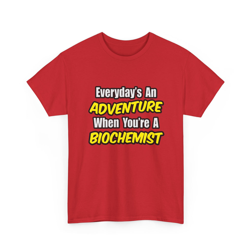 Everyday's An Adventure...Biochemist - Unisex Heavy Cotton Tee