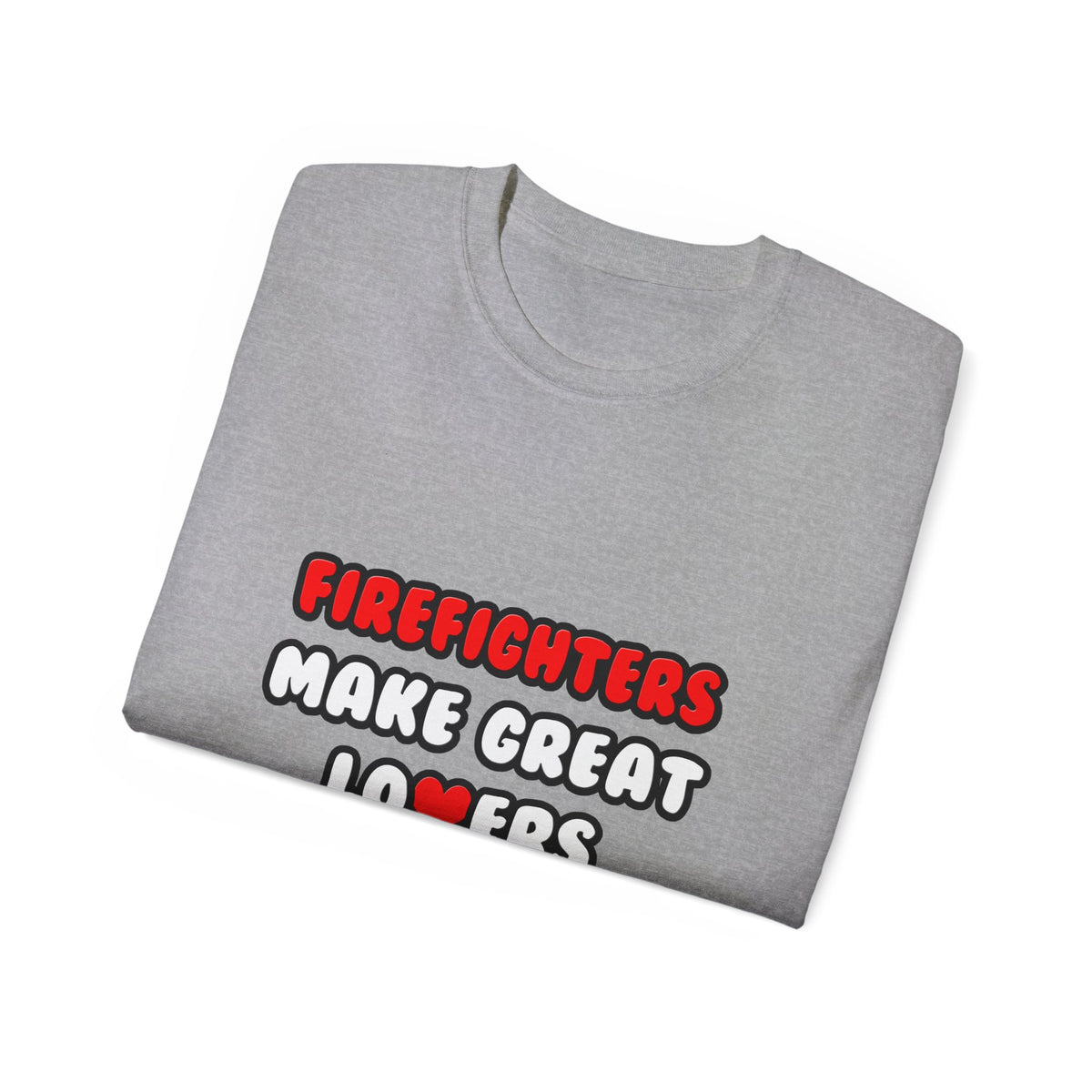 Firefighters Make Great Lovers - Unisex Ultra Cotton Tee