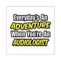 Everyday's An Adventure...Audiologist - Square Stickers