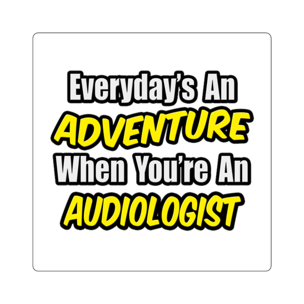Everyday's An Adventure...Audiologist - Square Stickers