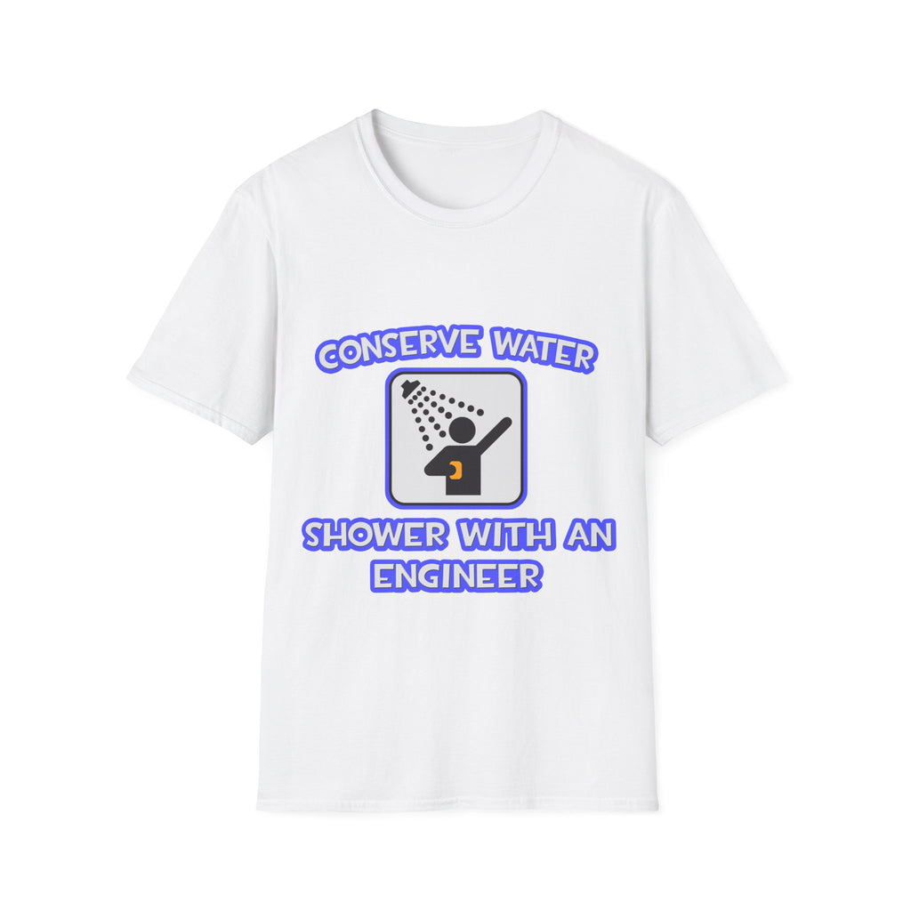 Conserve Water .. Shower With an Engineer - Unisex Softstyle T-Shirt