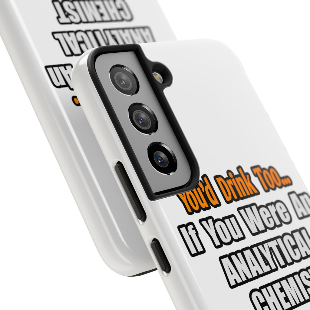 You'd Drink Too...Analytical Chemist - Tough Phone Cases
