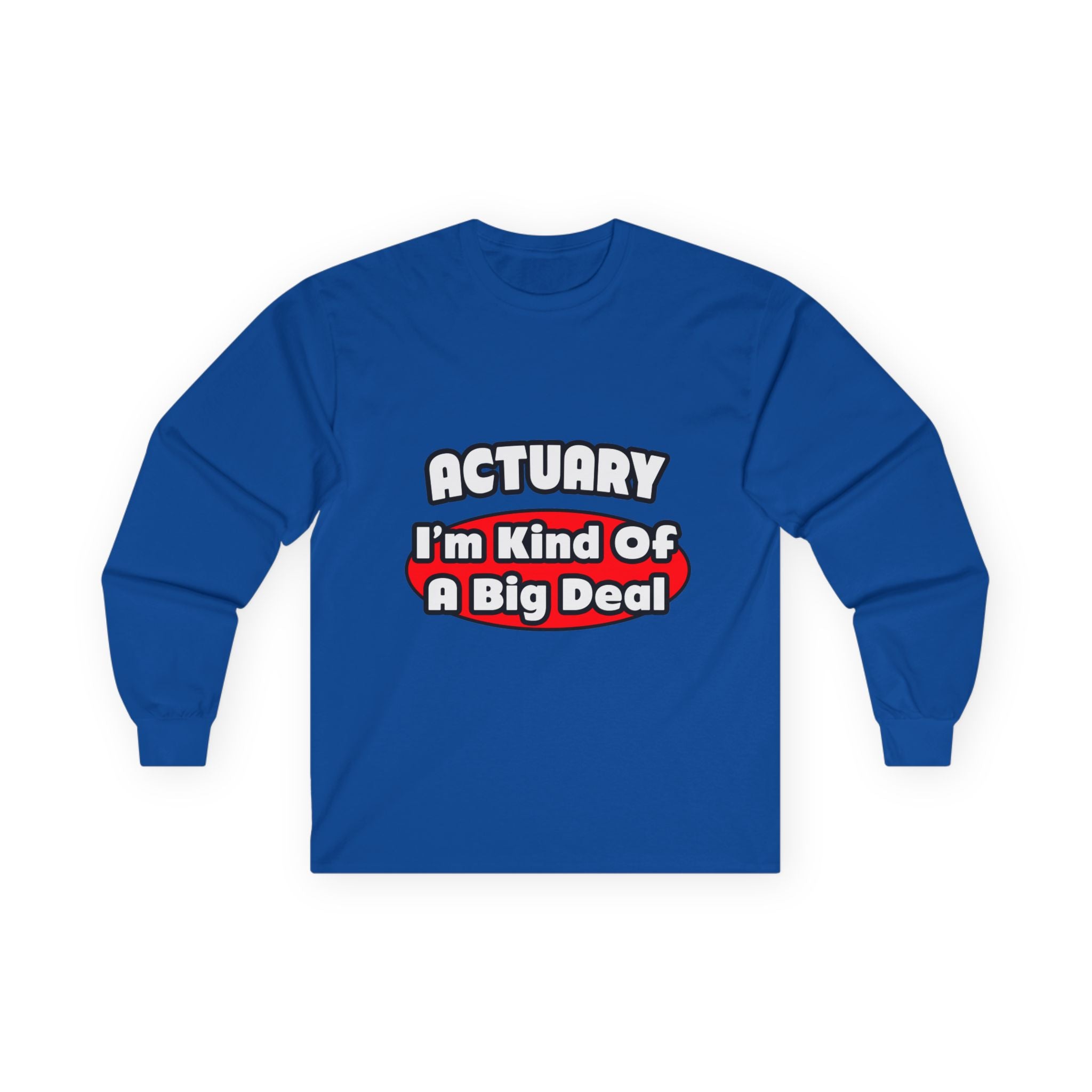 Actuary...Big Deal (2) - Unisex Ultra Cotton Long Sleeve Tee