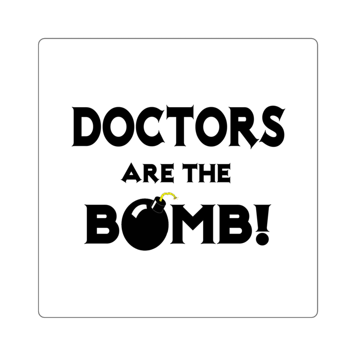 Doctors Are The Bomb! (2) - Square Stickers