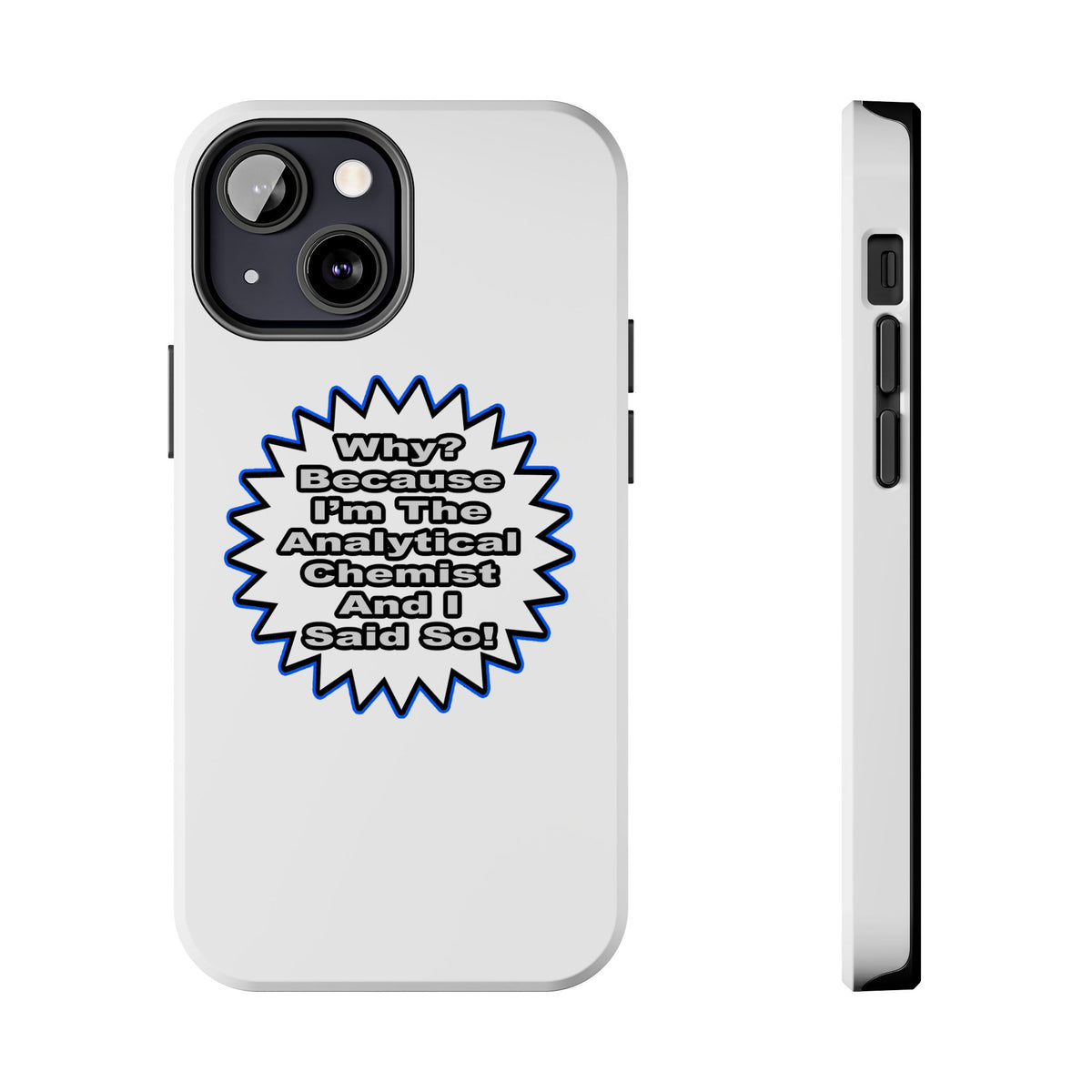 Analytical Chemist...Because I Said So - Tough Phone Cases