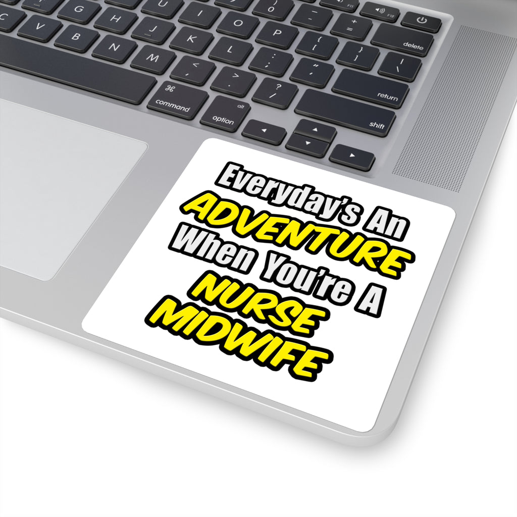 Everyday's An Adventure .. Nurse Midwife - Square Stickers