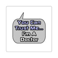 Trust Me .. I'm a Doctor - Square Stickers