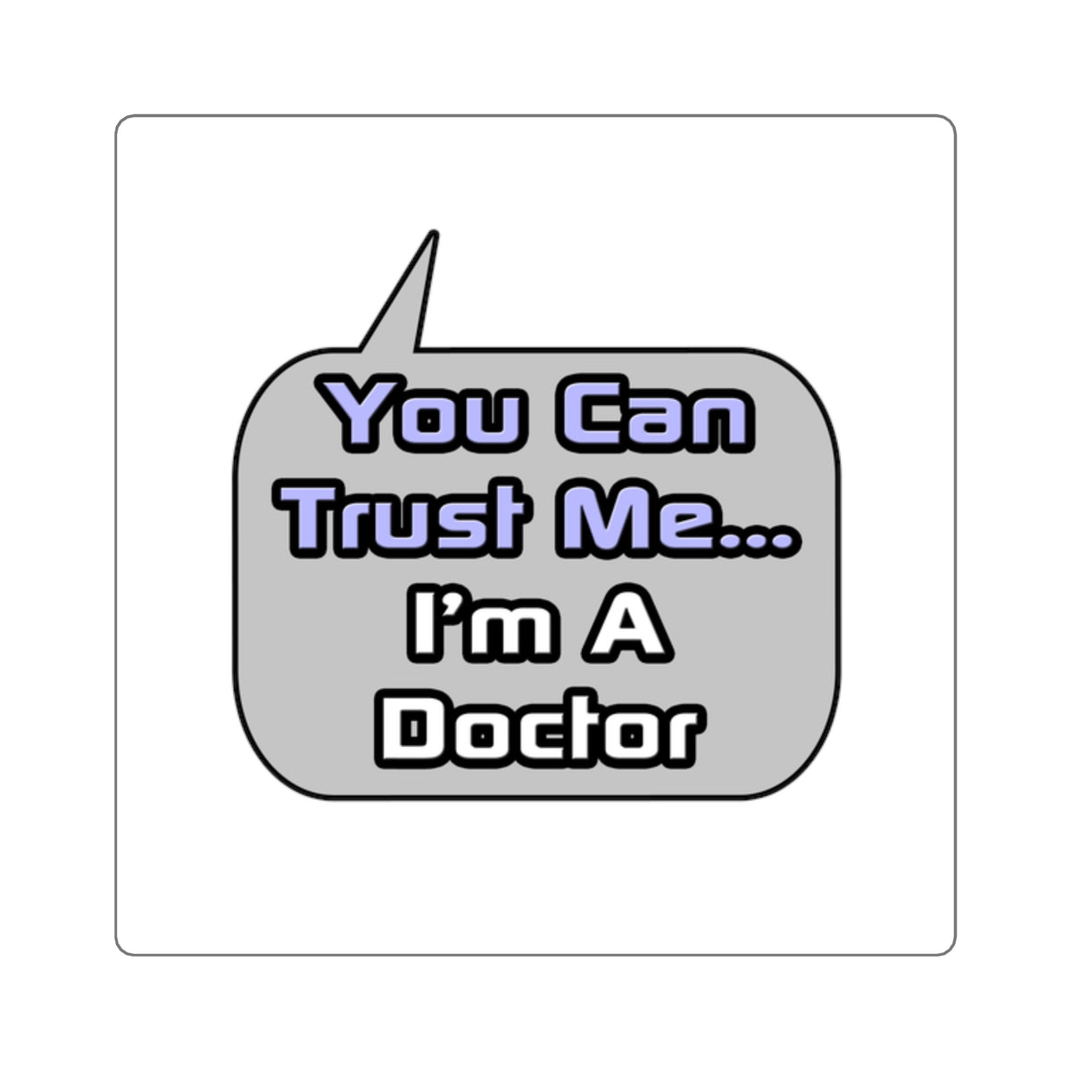 Trust Me .. I'm a Doctor - Square Stickers