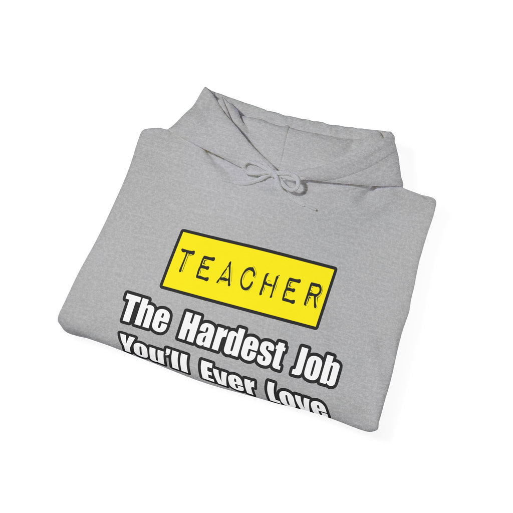 Teacher...Hardest Job You'll Ever Love - Unisex Heavy Blend™ Hooded Sweatshirt