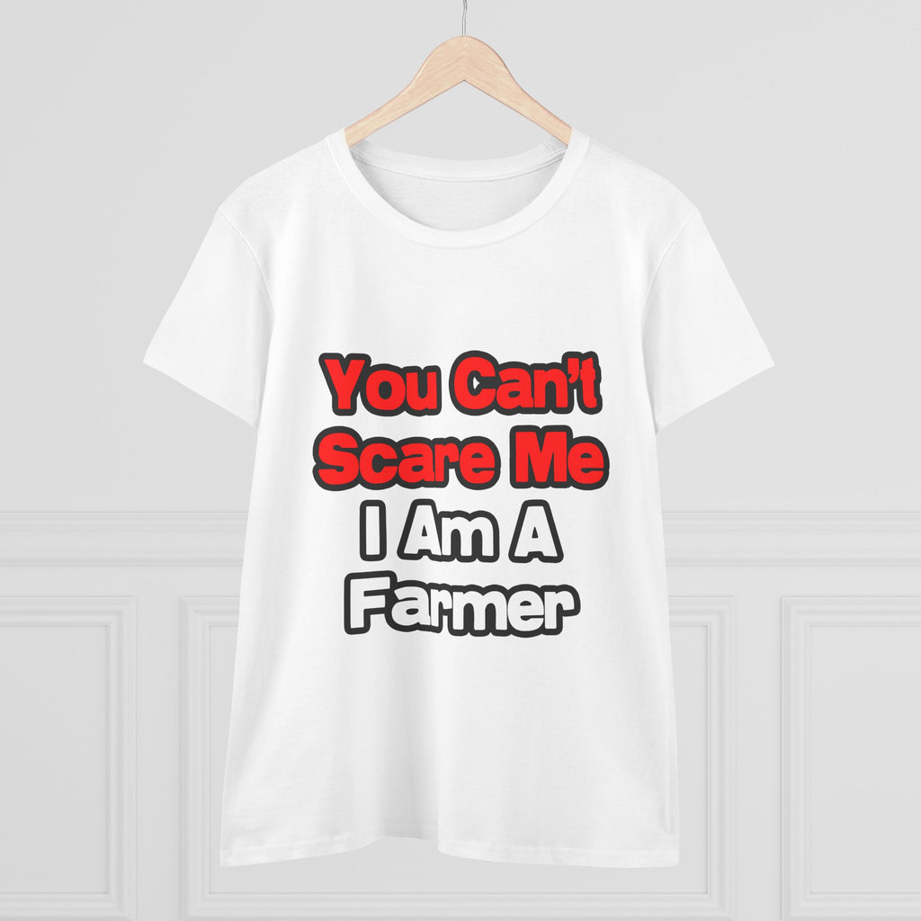You Can't Scare Me...Farmer - Women's Midweight Cotton Tee