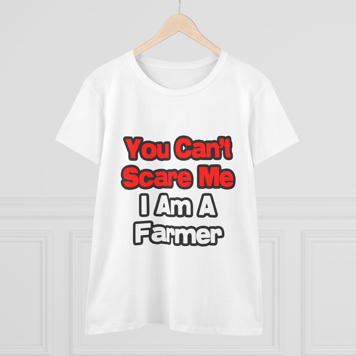 You Can't Scare Me...Farmer - Women's Midweight Cotton Tee