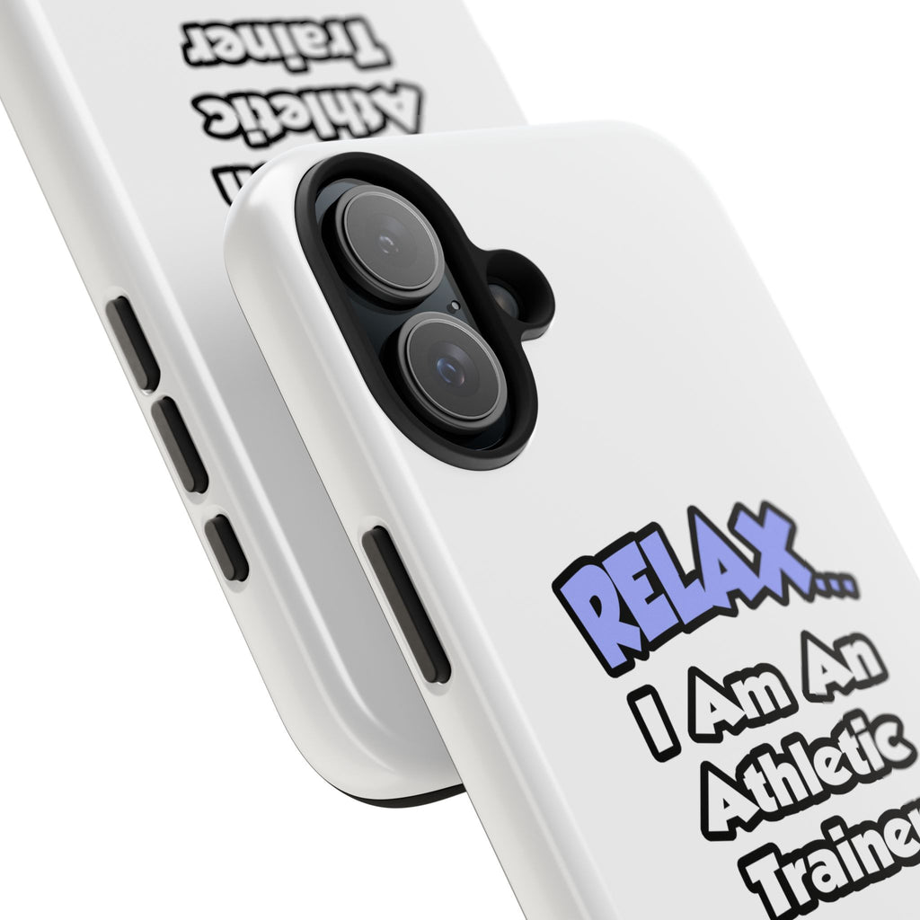 Relax ... I am an Athletic Trainer - Tough Phone Cases