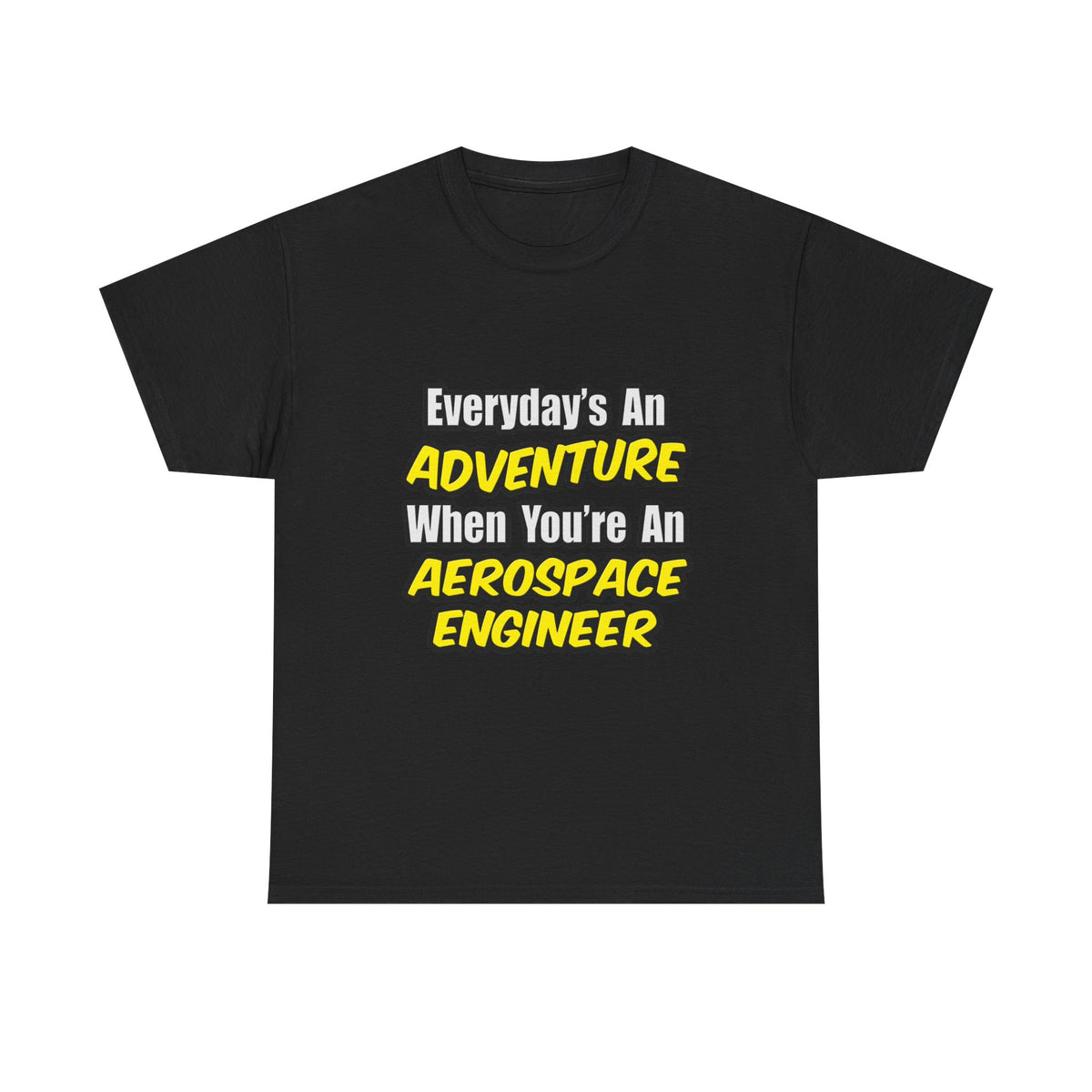 Everyday's An Adventure...Aerospace Engineer - Unisex Heavy Cotton Tee