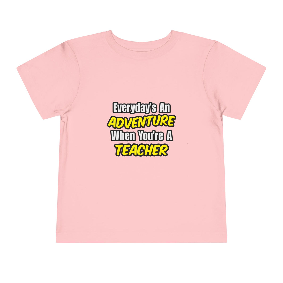 Everyday's An Adventure...Teacher - Toddler Short Sleeve Tee