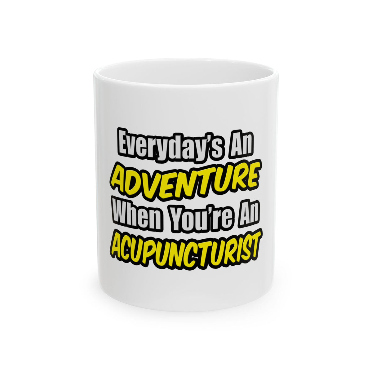 Everyday's An Adventure .. Acupuncturist - Ceramic Mug, (11oz, 15oz)