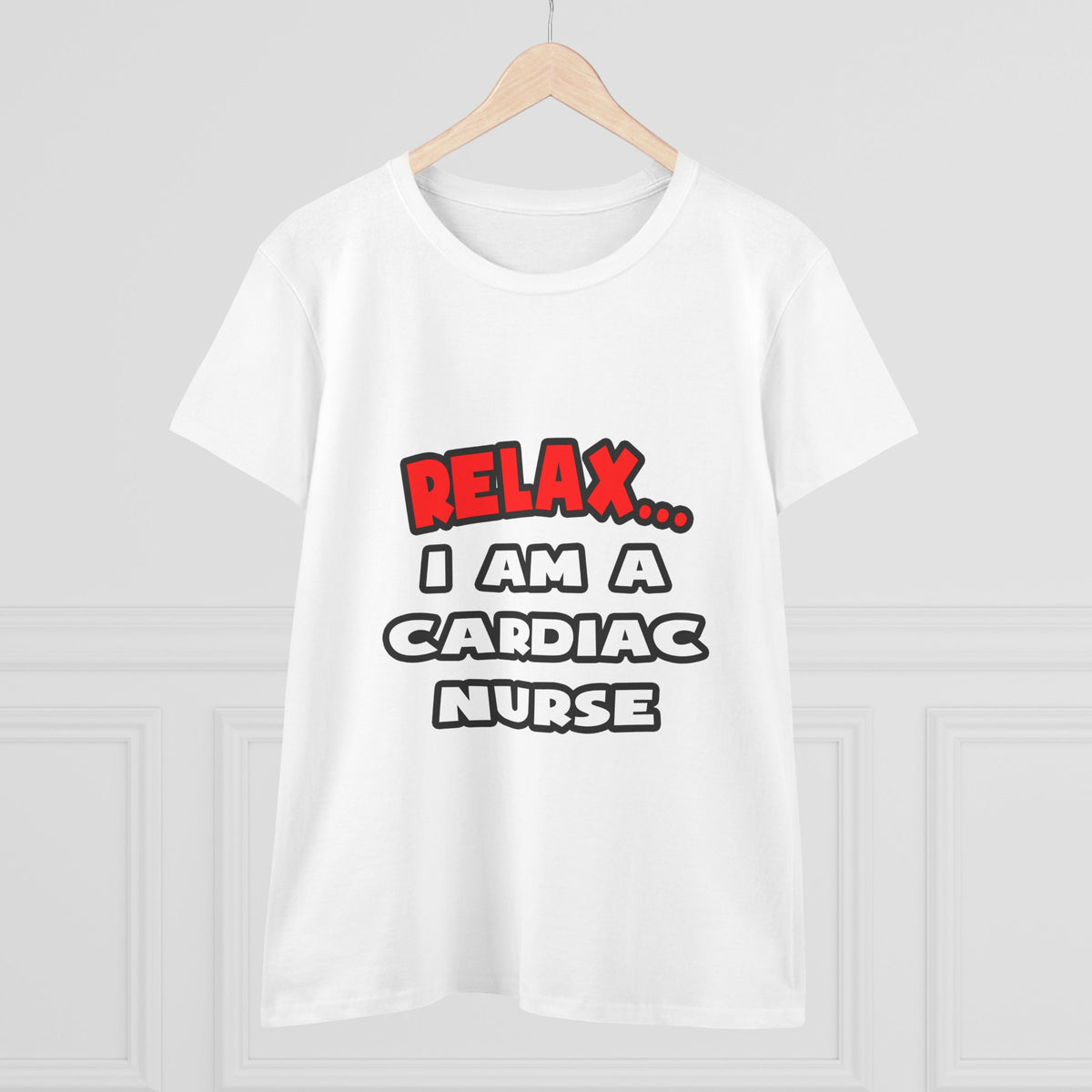 Relax ... I Am A Cardiac Nurse - Women's Midweight Cotton Tee