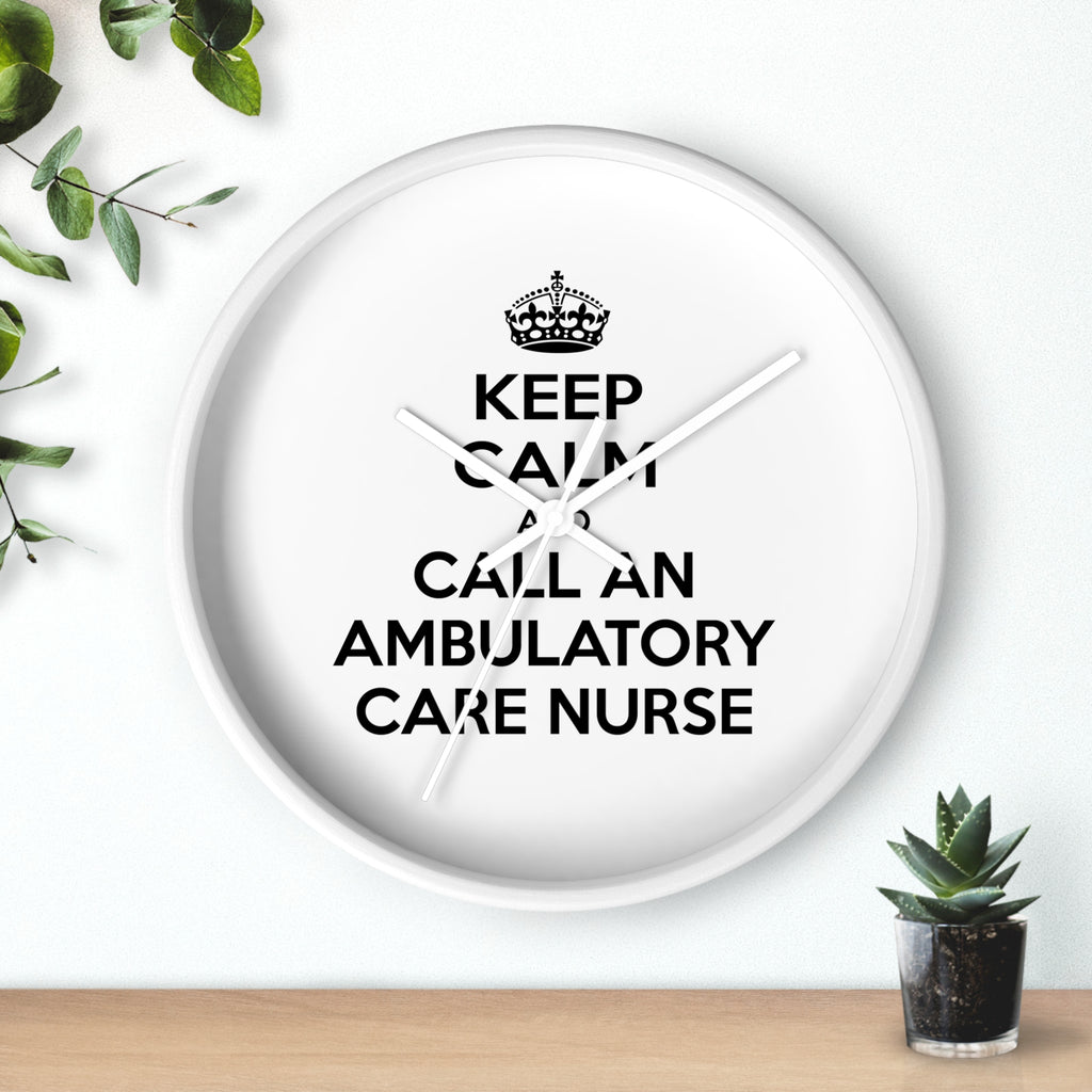 Keep Calm and Call an Ambulatory Care Nurse - Wall Clock
