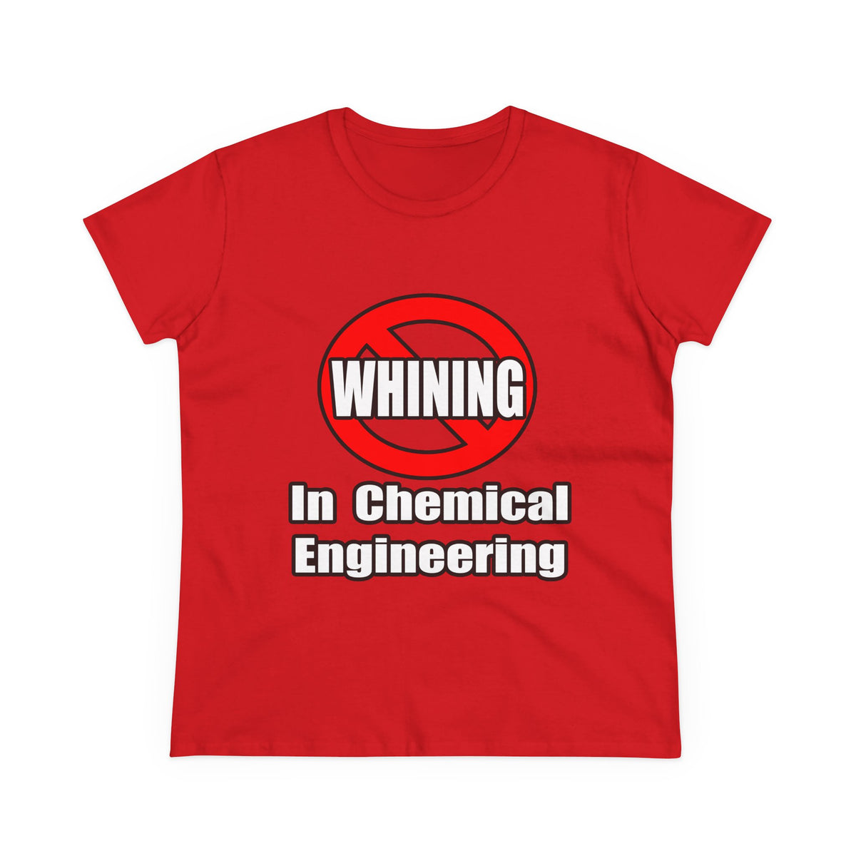No Whining In Chemical Engineering - Women's Midweight Cotton Tee