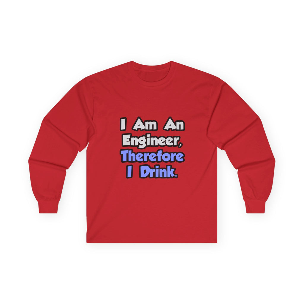 I Am An Engineer, Therefore I Drink - Unisex Ultra Cotton Long Sleeve Tee