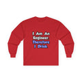I Am An Engineer, Therefore I Drink - Unisex Ultra Cotton Long Sleeve Tee