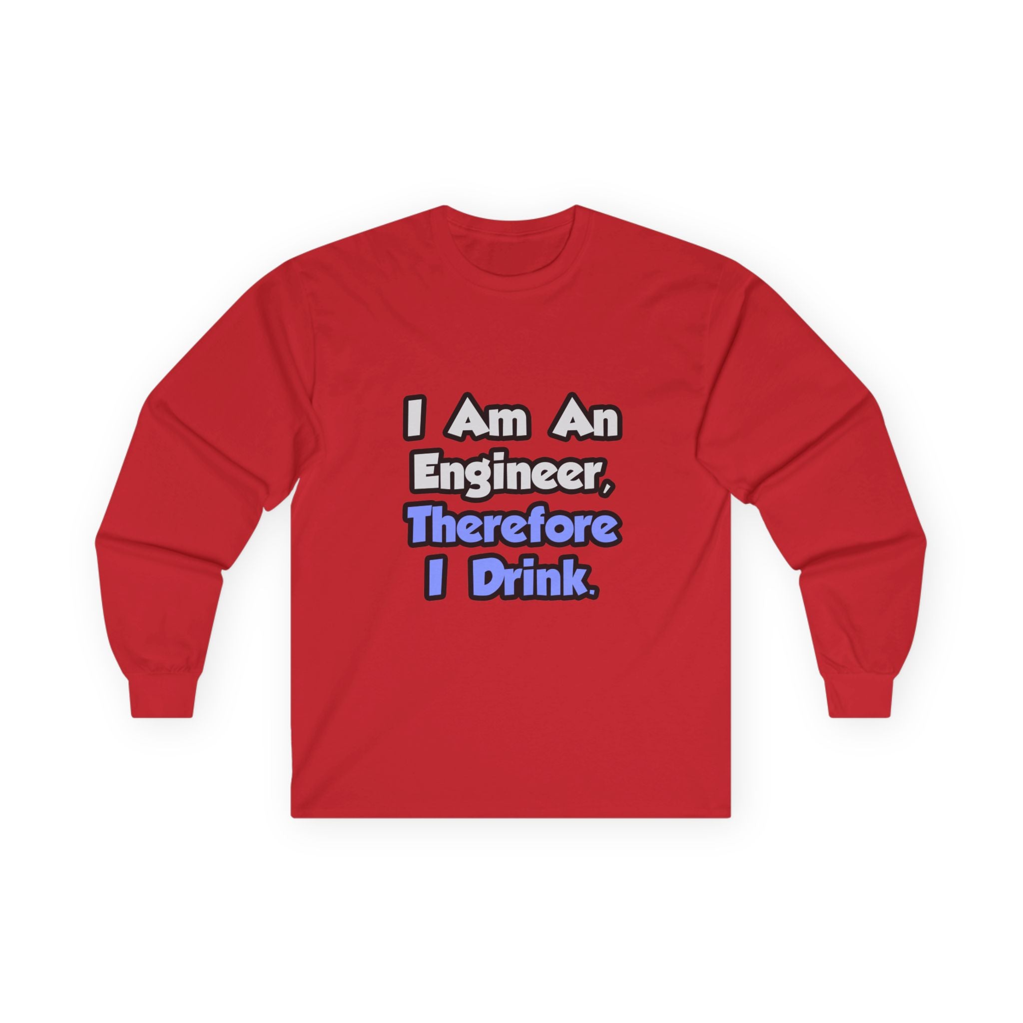 I Am An Engineer, Therefore I Drink - Unisex Ultra Cotton Long Sleeve Tee