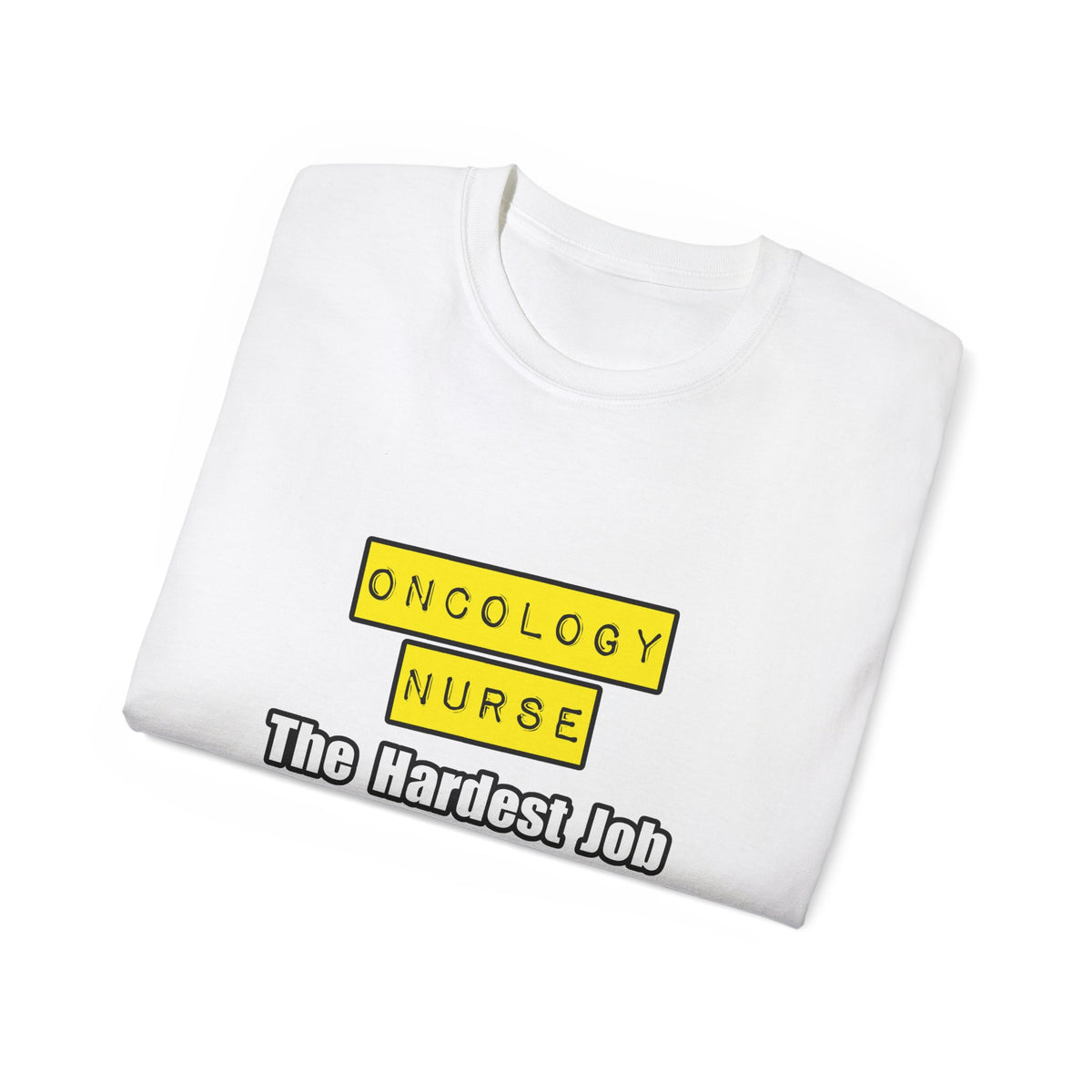 Oncology Nurse...Hardest Job You'll Ever Love - Unisex Ultra Cotton Tee
