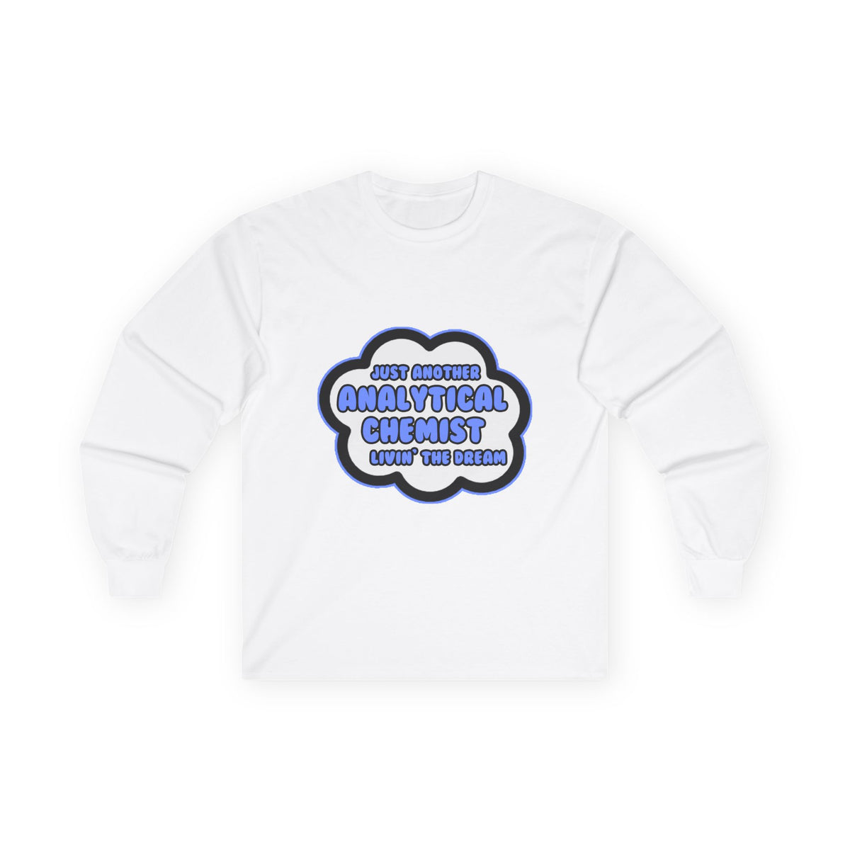 Analytical Chemist .. Livin' The Dream - Unisex Ultra Cotton Long Sleeve Tee
