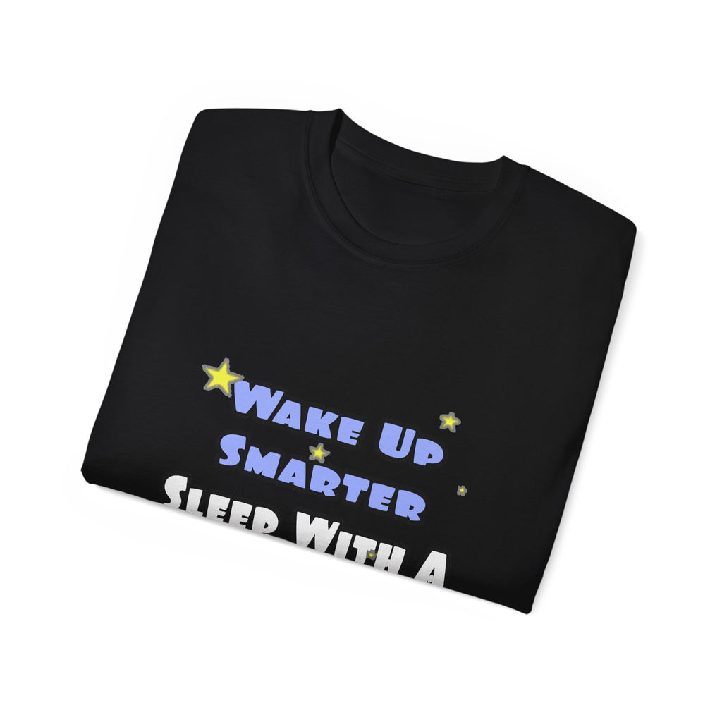 Wake Up Smarter...Sleep With a Teacher - Unisex Ultra Cotton Tee
