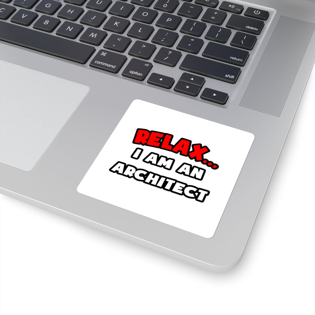 Relax ... I Am an Architect - Square Stickers