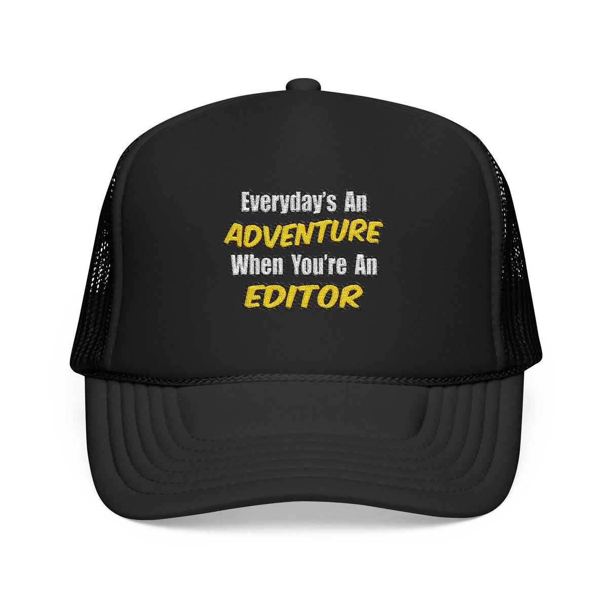 Everyday's An Adventure...Editor - Foam Trucker Hat