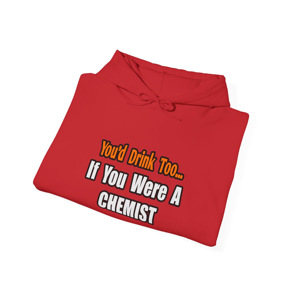 You'd Drink Too...Chemist - Unisex Heavy Blend™ Hooded Sweatshirt