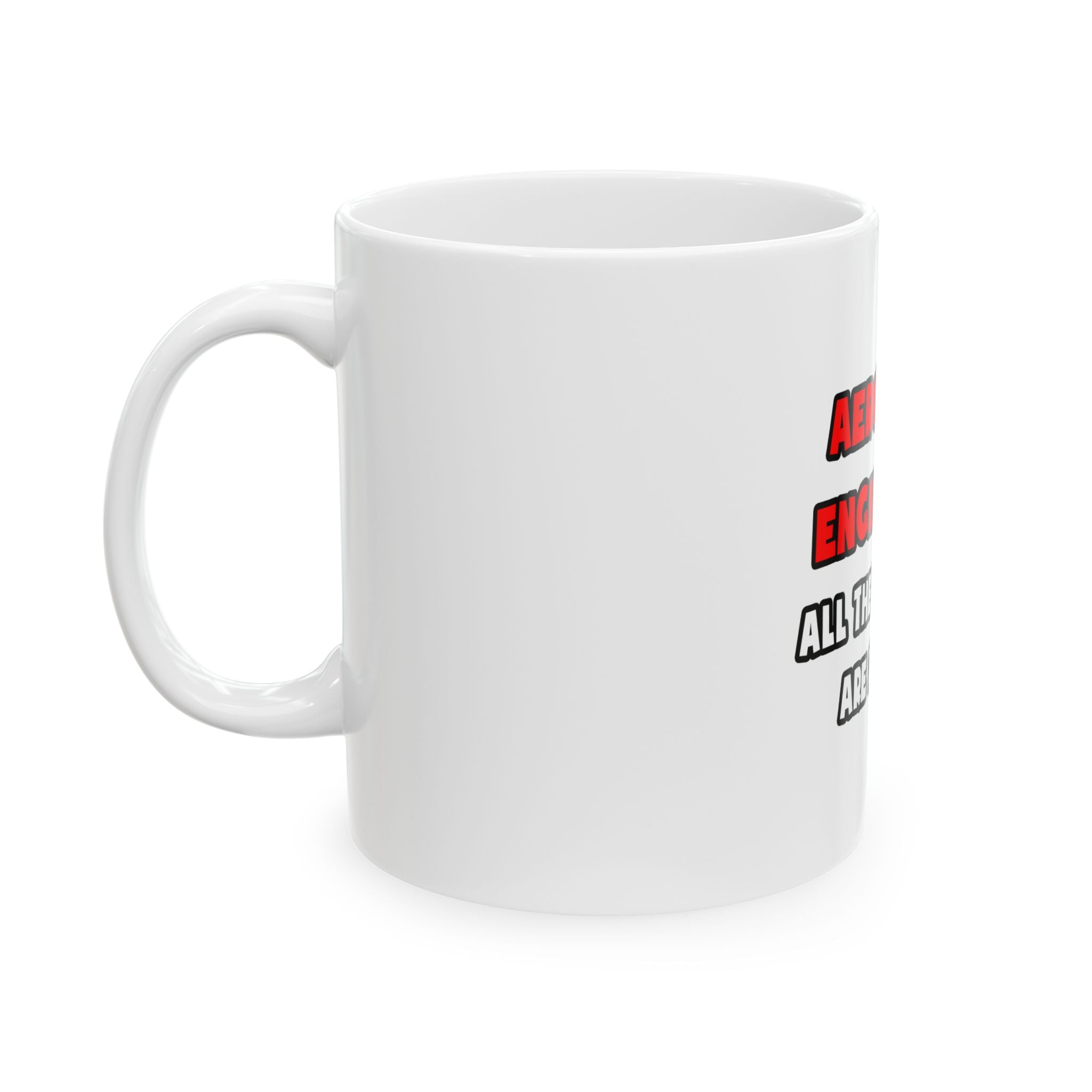 Funny Aerospace Engineer Shirts and Gifts - Ceramic Mug, (11oz, 15oz)